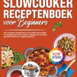 Slowcooker Receptenboek voor Beginners: [KLEURUITGAVE] Het complete receptenboek met snelle, eenvoudige en heerlijke gerechten, perfect uitgelegd en prachtig gepresenteerd voor dagelijks gebruik